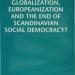Globalization, Europeanization, and the End of Scandinavian Social Democracy? book cover